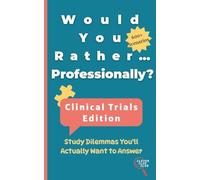 Would You Rather... Professionally?: Clinical Trials Edition