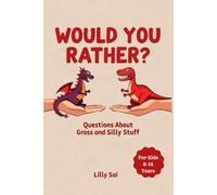 WOULD YOU RATHER? Questions About Gross and Silly Stuff: For Kids 8-14