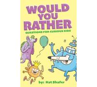 Would You Rather Questions for Curious Kids: Over 250 silly, thought-provoking questions for hours of fun and laughs