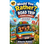 Would You Rather? Road Trip Challenge: 300 Hilarious Choices, Travel Trivia, Family Debates, Mini Games, and Screen-Free Challenges for Kids Ages 7-12