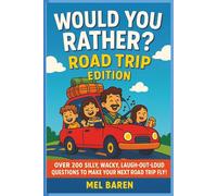 Would You Rather Road Trip Edition: Road Trip Edition - Silly Scenarios and Challenging Choices for Kids and Families, Featuring Over 200 ... and Bonding on Every Adventure Together!