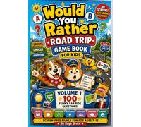 Would You Rather Road Trip Game Book for Kids And Family Fun for Ages 7-12: 100 More Questions! - Screen-Free Family That Help Kids Read, Speak, ... Discuss, Imagine, and Laugh Together Volume 1