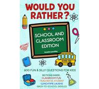 Would You Rather - School And Classroom Edition: 200 Fun And Silly Questions For Kids - Classroom Fun, Teacher vs Student, Back- to- School Giggles, Lunchtime Laughs.