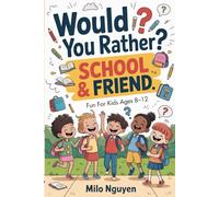 Would You Rather? School & Friend: The Ultimate Collection of Fun, Creative, and Hilarious Questions for Kids ages 8-12: Perfect Conversation Starters ... Days, Recess, Sleepovers, and Friendships!