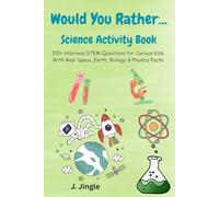 Would You Rather...Science Activity Book: 100+ Hilarious STEM Questions for Curious Kids With Real Space, Earth, Biology & Physics Facts | 6 x 9 ... Fun Facts, Drawing Prompts & Journaling Pages