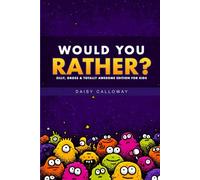 Would You Rather? Silly, Gross, and Totally Awesome Edition for Kids: 350+ Hilarious and Brain-Bending Questions the Whole Family Will Love