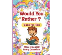 Would You Rather: Silly, Smart & Surprising - 330+ Questions That Will Make You Think (And Laugh!) - For Kids Ages 6-12