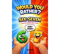 Would You Rather? Six Seven game book for kids: The Viral 6-7 Trend Meme, 500+ Hilarious Questions, Full of Silly, Crazy Choices.
