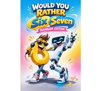 Would You Rather? Six Seven Game Book for Teenagers: The Viral 6-7 Trend Meme, 500+ Hilarious Questions, Full of Silly, Crazy Choices.