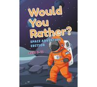 Would You Rather? Space Adventure Edition - Imaginative Questions for Kids Who Love Outer Space, Aliens, and Rocket Ships: Wacky and Creative Activity Book for Boys and Girls Ages 6-12
