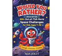 Would You Rather? Space Edition: 300+ Out-of-This-World Space Challenges for Kids Ages 7-12!