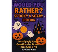 Would You Rather? Spooky & Scary Edition: Terrifyingly Hilarious Questions for Brave Kids Ages 8-10 | Perfect for Halloween, Parties & Family Fun!