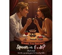 Would You Rather: Spoon or F**k? [Illustrated]: And other eye-opening games and activities for Consenting Adults