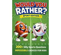 Would You Rather? - Sport Edition: 200+ Silly Sports Questions & Impossible Choices for Kids