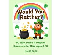 Would You Rather? St. Patrick’s Day Edition: 100 Funny Would You Rather Questions for Kids Ages 6-12 | St. Patrick’s Day Activity Book for Classroom Parties and Family Game Night