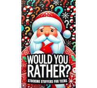 Would You Rather: Stocking Stuffers for Teens: Fun Holiday Dilemmas & Questions for Every Occasion - Christmas, Adventure, Mystery, and More! For Kids Ages 8-12, 13-16 Teen Girls & Boys