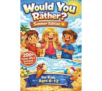 Would You Rather? Summer Edition - Book for Kids Ages 6-12: 200+ Funny, Silly & Extreme Questions | Interactive Game , Family Vacation Activity Book