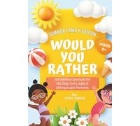 Would You Rather? Summer Family Edition: 300 Hilarious Questions for Hot Days, Cool Laughs & Unforgettable Memories