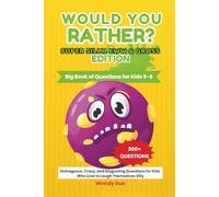 Would You Rather? Super Silly, Eww & Gross Edition: Big Book of Questions for Kids 5-8. Outrageous, Crazy and Disgusting Questions for Kids Who Love To Laugh Themselves Silly