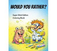 Would You Rather? Super Stink Edition Coloring Book: A Gross and Silly Would You Rather Coloring Book for Kids Ages 8-10