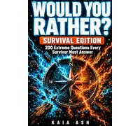 Would You Rather? Survival Edition: 200 Extreme, Brutal, and Slightly Terrifying Questions for Boys Who Think They'd Survive Anything - Part of the 100% Boy Energy Series