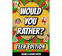 Would You Rather? Teen Edition, Volume 5: Holiday Edition: Hilarious Christmas and Winter Would You Rather Questions for Teens, Tweens, and Families