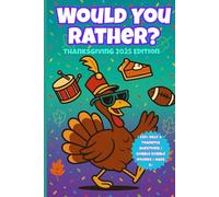 Would You Rather? Thanksgiving 2025 Edition: 220+ Funny and Festive Questions for Kids, Tweens, and Families - Laugh, Gobble, and Play Together This Holiday!