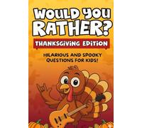 Would You Rather? Thanksgiving Edition: Hilarious Thanksgiving Themed Questions, Silly Dilemmas, and Laugh-Out-Loud Challenges for the Whole Family!