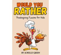 Would You Rather Thanksgiving Funnies for Kids: 200+ Hilarious Turkey Day Questions for Family Fun & Giggles Ages 6-12
