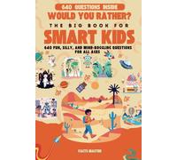 Would You Rather? The Big Book for smart Kids: :640 Fun, Silly, and Mind-Boggling Questions for All Ages