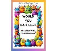 Would You Rather…? The Crazy Kids’ Question Book