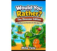 Would You Rather? The Dinosaur Edition: 250 Roarsome Questions for Kids Ages 6-12 with Fun Facts & Think-About-It Reflections