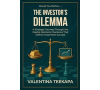 Would You Rather: The Investor's Dilemma: A strategic journey through the capital allocation decisions that define investment success
