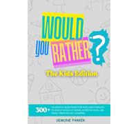 Would You Rather? The Kids Edition: 300+ Hilarious Questions for Kids and Families to Enjoy While at Home, After School, on Road Trips or Out Camping