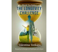 Would You Rather: The Longevity Challenge: A Strategic Journey Through the Health and Wellness Decisions That Define Your Lifespan