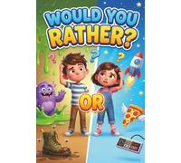 WOULD YOU RATHER?: The Ultimate Book of Silly Choices for Kids