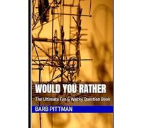 Would You Rather: The Ultimate Fun & Wacky Question Book