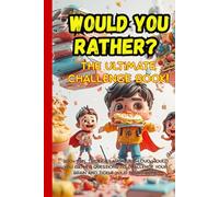 Would You Rather? The Ultimate Laugh-Out-Loud Challenge Book for Kids & Families!: 200+ Wacky and Hilarious “Would You Rather” Questions About Food, ... Kids and Families [Ages-7-14] | 6x9 inches.