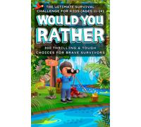Would You Rather... The Ultimate Survival Challenge for Kids (Ages 11-14): 300 Thrilling & Tough Choices for Brave Survivors