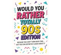 Would You Rather: Totally 90s Edition: Because You Can't Turn Back Time...But You Can Definitely Laugh About It