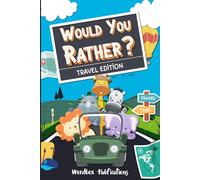 Would You Rather Travel Edition: A Fun-Filled Road Trip Adventure Game for the Whole Family