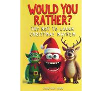 Would You Rather Try Not To Laugh Christmas Mayhem: Filled With 220 Funny, Festive, Rib Tickling Questions For Kids 6, 7, 8, 9, 10, 11, 12 & The Whole Family