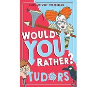 Would You Rather? Tudors: A new illustrated children’s would you rather book on history and the past.: Book 5