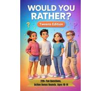 Would You Rather? Tweens Edition: 220+ Would You Rather Questions for Tweens Ages 10-14 with Action Bonus Rounds