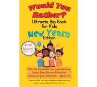 Would You Rather Ultimate Big Book For Kids New Year's Edition: The Ultimate New Year's Laugh-Fest: Funny Choices, Tricky Dilemmas & Party Fun! (Family Fun, Jokes, and Activities - Ages 6-13)