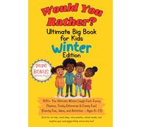 Would You Rather Ultimate Big Book For Kids Winter Edition: The Ultimate Winter Laugh-Fest: Funny Choices, Tricky Dilemmas & Frosty Fun! (Family Fun, Jokes, and Activities - Ages 6-13)
