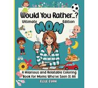 Would You Rather...? Ultimate MOM Edition: A Hilarious and Relatable Coloring Book for Moms Who’ve Seen It All