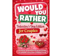 Would You Rather? Valentines Day Edition for Couples: Playful & Romantic Questions to Spark Love and Connection