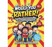 Would You Rather ! Vol 1: 150+ Fully Illustrated in Colour, Mind Bending, Giggly, Logic-Thirsting, Funny Questions for Kids and Families | Great for ... nights.| Ages 6-9 yrs | 112 pages | 8.5 X
