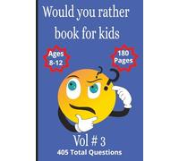 Would You Rather Vol #3: contains 405 Hilarious and Thought-Provoking Questions Across 27 Fun-Filled Chapters to Keep Kids Ages 8-12 Laughing, Talking, and Entertained for Hours!